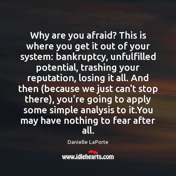 Why are you afraid? This is where you get it out of Danielle LaPorte Picture Quote