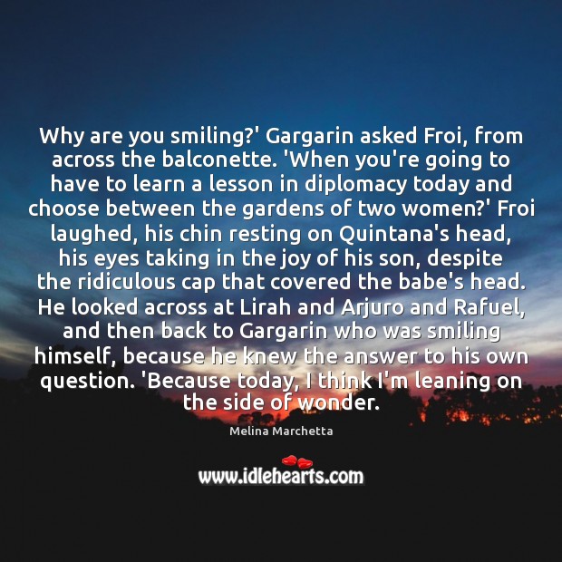 Why are you smiling?’ Gargarin asked Froi, from across the balconette. Image