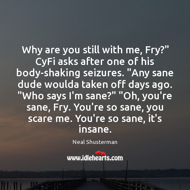 Why are you still with me, Fry?” CyFi asks after one of Image