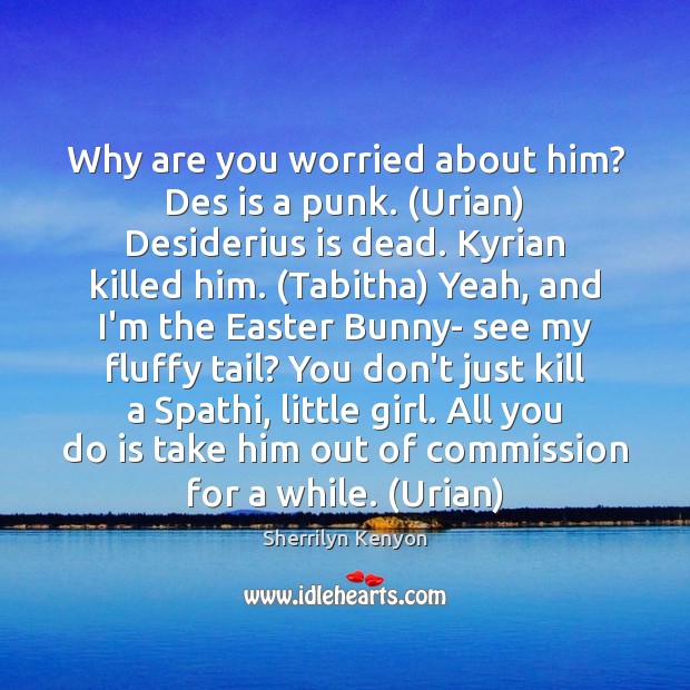 Why are you worried about him? Des is a punk. (Urian) Desiderius Easter Quotes Image
