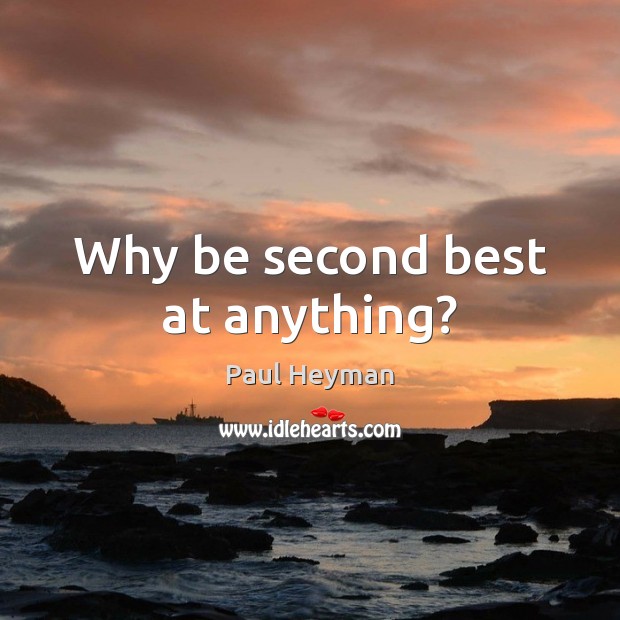 Why be second best at anything? Image