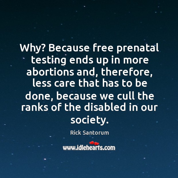 Why? Because free prenatal testing ends up in more abortions and, therefore, Image