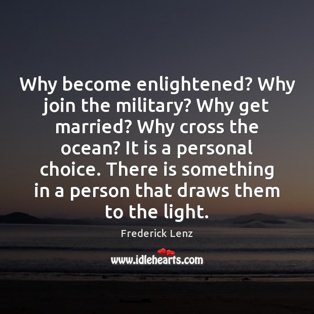 Why become enlightened? Why join the military? Why get married? Why cross Image