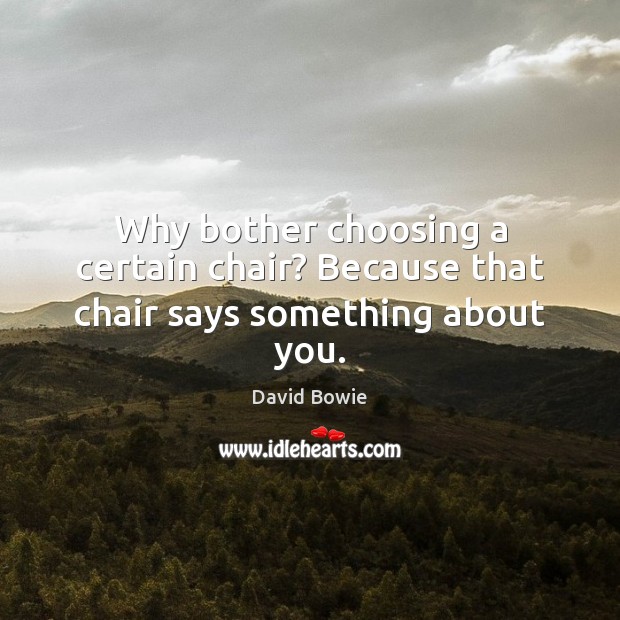 Why bother choosing a certain chair? Because that chair says something about you. Image