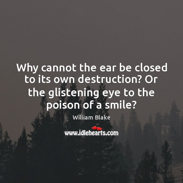 Why cannot the ear be closed to its own destruction? Or the Image