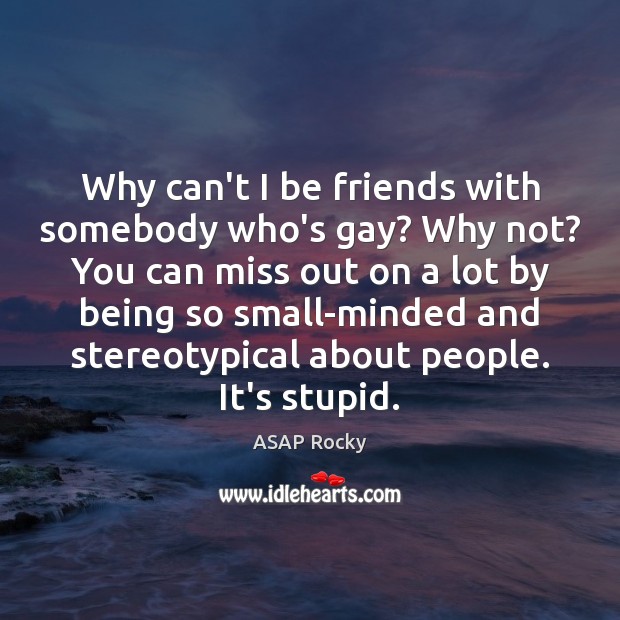Why can’t I be friends with somebody who’s gay? Why not? You Image