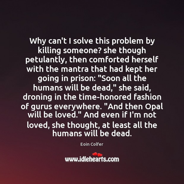 Why can’t I solve this problem by killing someone? she though petulantly, Eoin Colfer Picture Quote