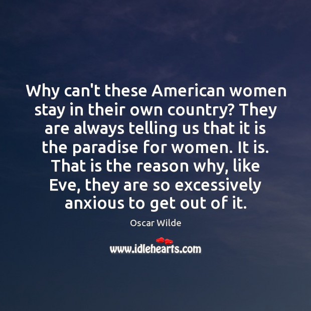 Why can’t these American women stay in their own country? They are Oscar Wilde Picture Quote