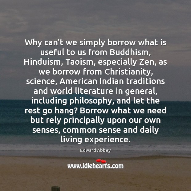 Why can’t we simply borrow what is useful to us from Buddhism, Edward Abbey Picture Quote