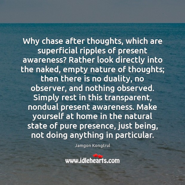 Why chase after thoughts, which are superficial ripples of present awareness? Rather Image