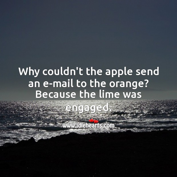 Why couldn’t the apple send an e-mail to the orange? Funny Messages Image