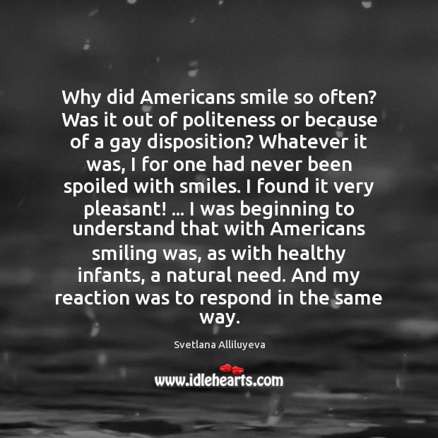 Why did Americans smile so often? Was it out of politeness or Svetlana Alliluyeva Picture Quote