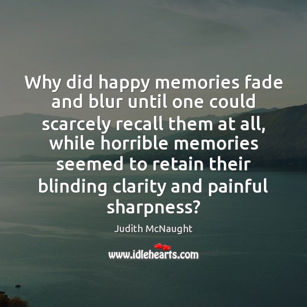 Why did happy memories fade and blur until one could scarcely recall Judith McNaught Picture Quote