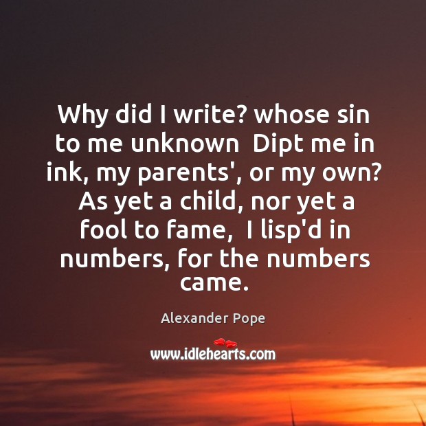 Why did I write? whose sin to me unknown  Dipt me in Alexander Pope Picture Quote