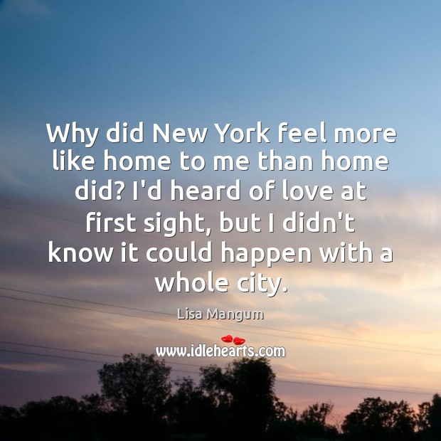 Why did New York feel more like home to me than home Lisa Mangum Picture Quote