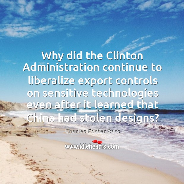 Why did the clinton administration continue to liberalize export controls on sensitive Image