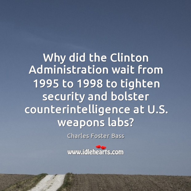 Why did the clinton administration wait from 1995 to 1998 to tighten security and Charles Foster Bass Picture Quote