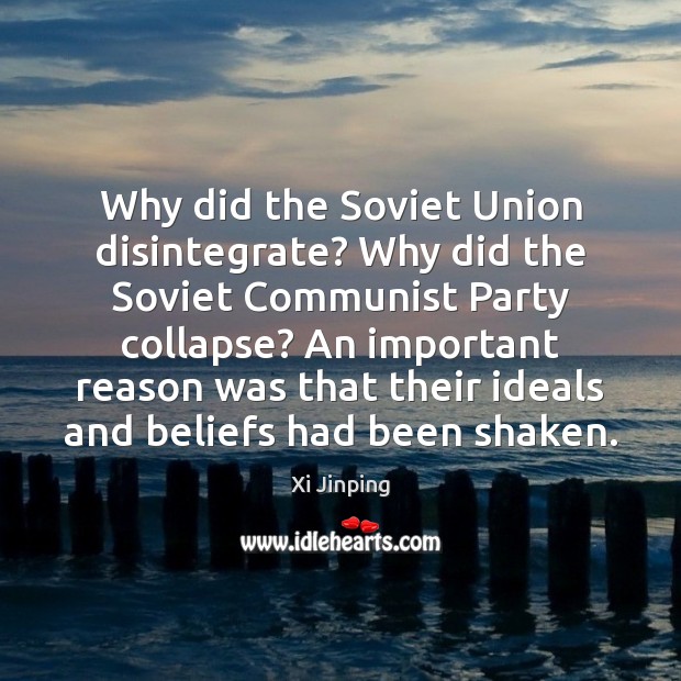 Why did the Soviet Union disintegrate? Why did the Soviet Communist Party Xi Jinping Picture Quote