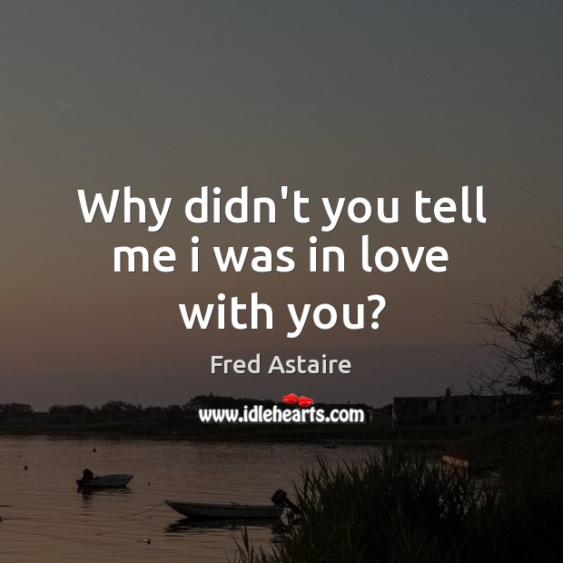 Why didn’t you tell me i was in love with you? Image