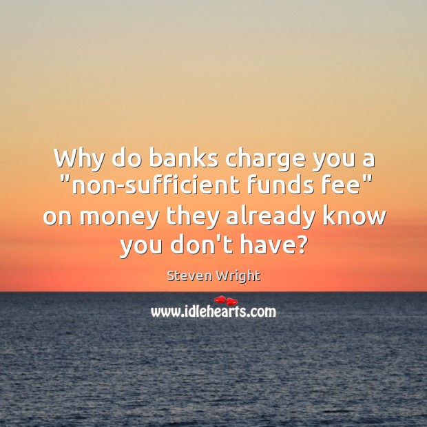 Why do banks charge you a “non-sufficient funds fee” on money they Image