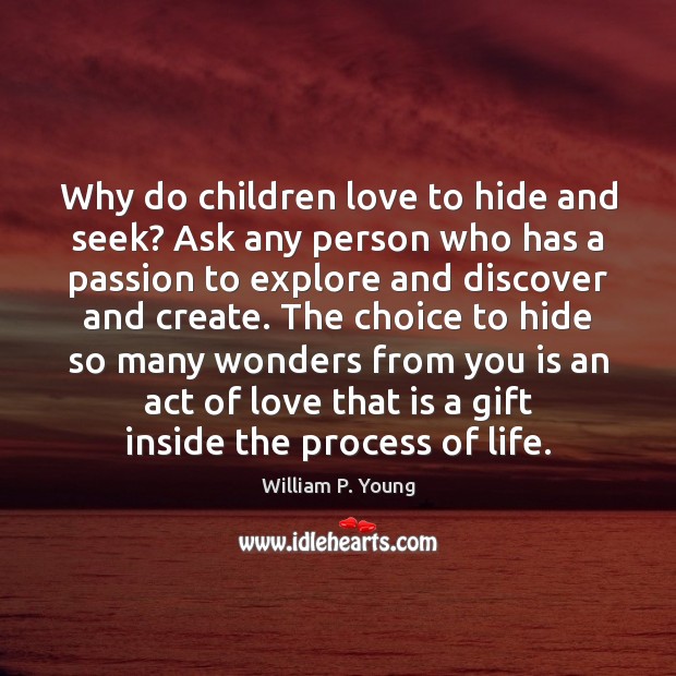 Why do children love to hide and seek? Ask any person who William P. Young Picture Quote