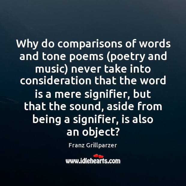 Why do comparisons of words and tone poems (poetry and music) never Franz Grillparzer Picture Quote
