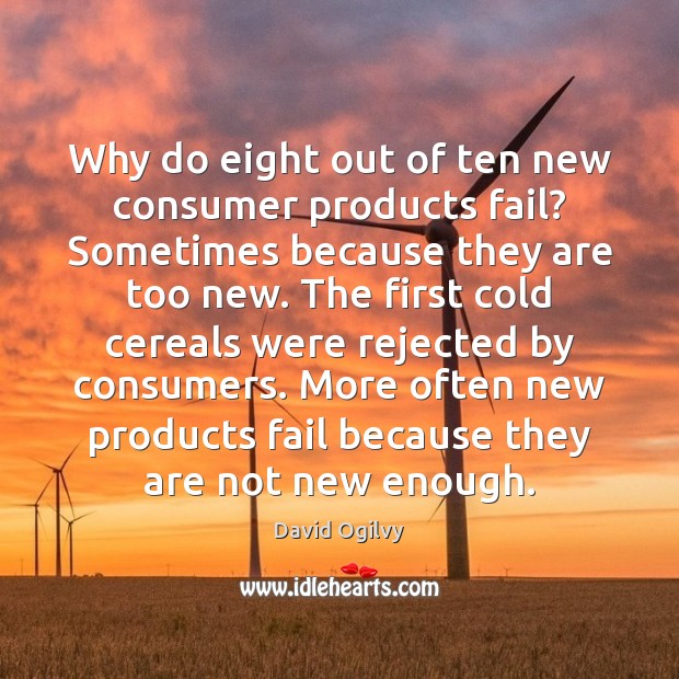Why do eight out of ten new consumer products fail? Sometimes because David Ogilvy Picture Quote