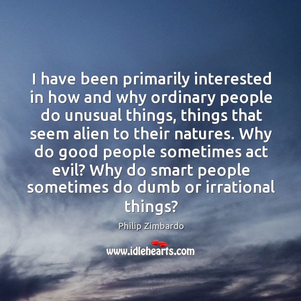 Why do good people sometimes act evil? why do smart people sometimes do dumb or irrational things? Image