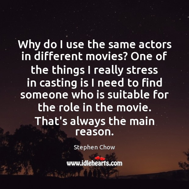 Why do I use the same actors in different movies? One of Stephen Chow Picture Quote