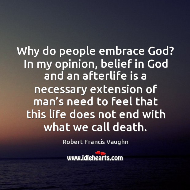 Why do people embrace God? in my opinion, belief in God and an afterlife is a necessary Image