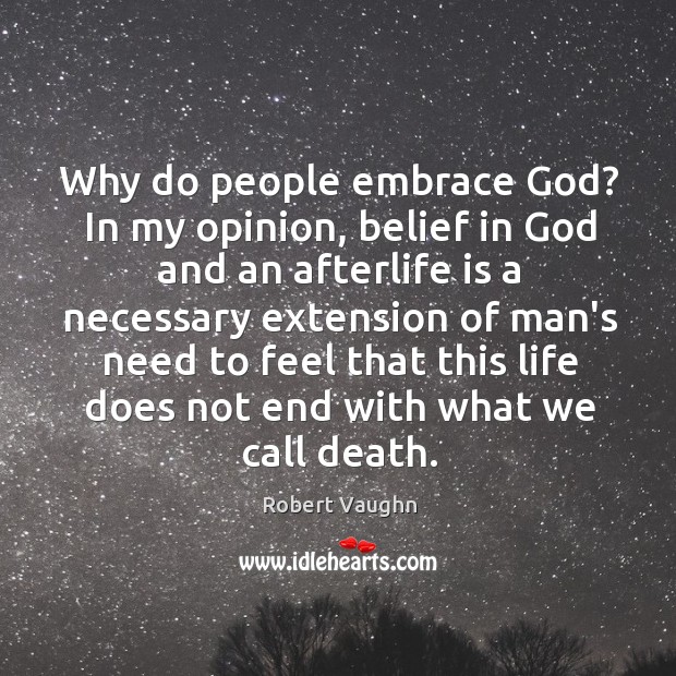 Why do people embrace God? In my opinion, belief in God and Robert Vaughn Picture Quote