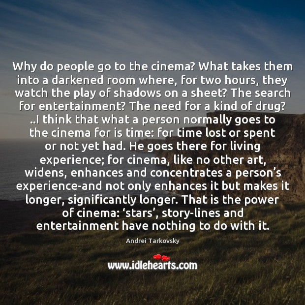 Why do people go to the cinema? What takes them into a Andrei Tarkovsky Picture Quote