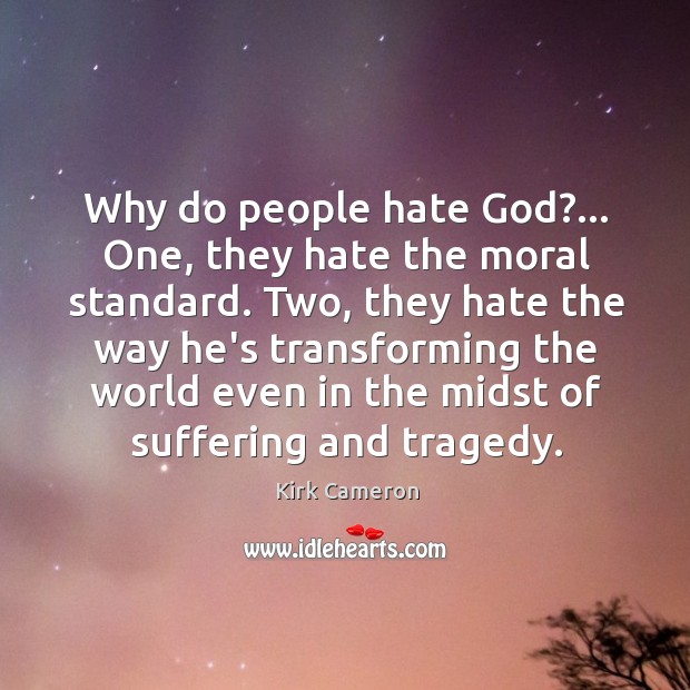 Why do people hate God?… One, they hate the moral standard. Two, Image