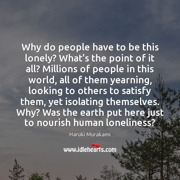 Why do people have to be this lonely? What’s the point of Haruki Murakami Picture Quote