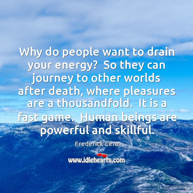 Why do people want to drain your energy?  So they can journey Image