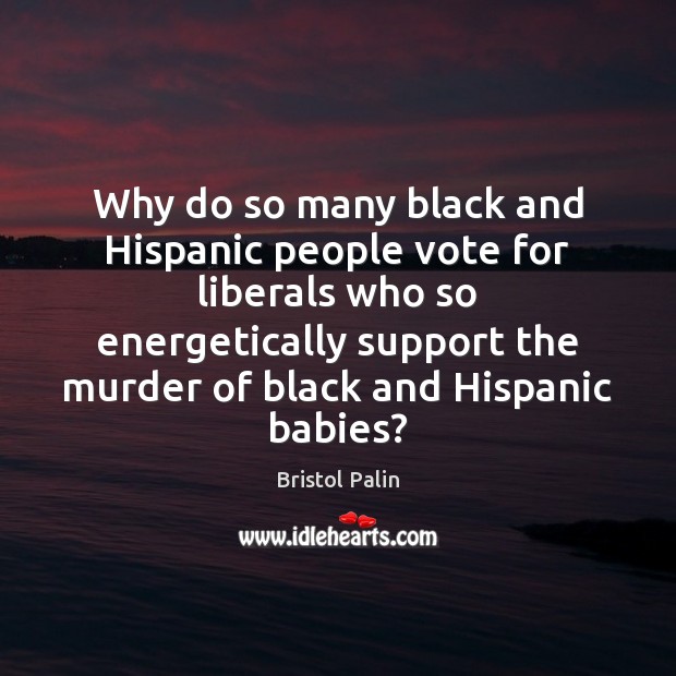 Why do so many black and Hispanic people vote for liberals who Image