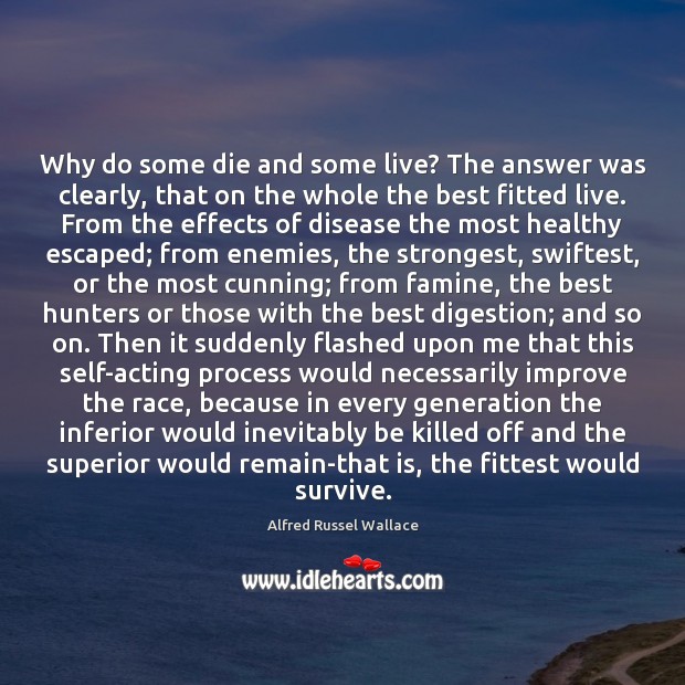 Why do some die and some live? The answer was clearly, that Alfred Russel Wallace Picture Quote