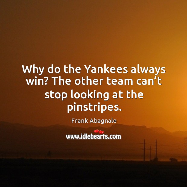 Why do the yankees always win? the other team can’t stop looking at the pinstripes. Image