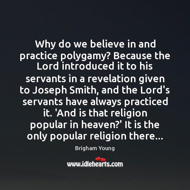 Why do we believe in and practice polygamy? Because the Lord introduced Brigham Young Picture Quote