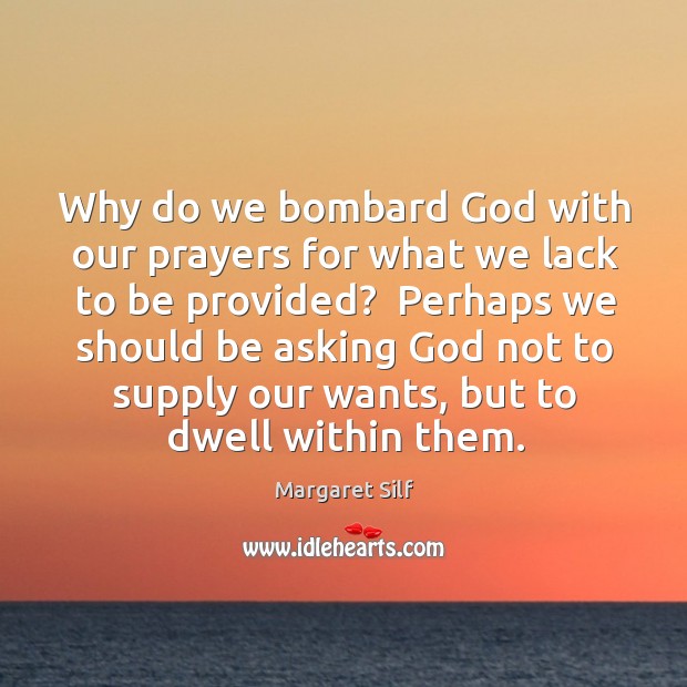 Why do we bombard God with our prayers for what we lack Margaret Silf Picture Quote