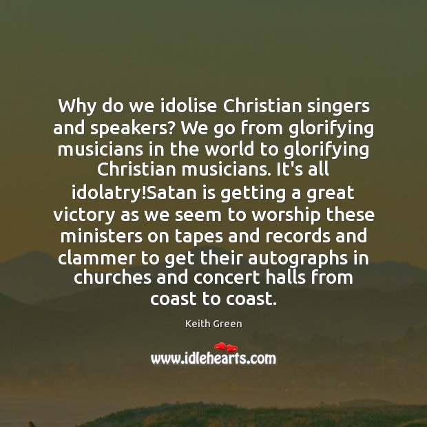 Why do we idolise Christian singers and speakers? We go from glorifying 