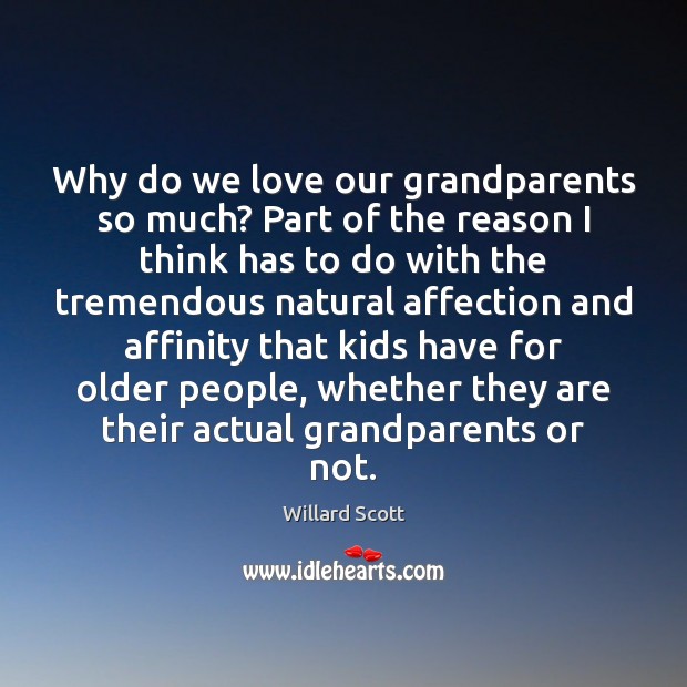 Why do we love our grandparents so much? Part of the reason Willard Scott Picture Quote