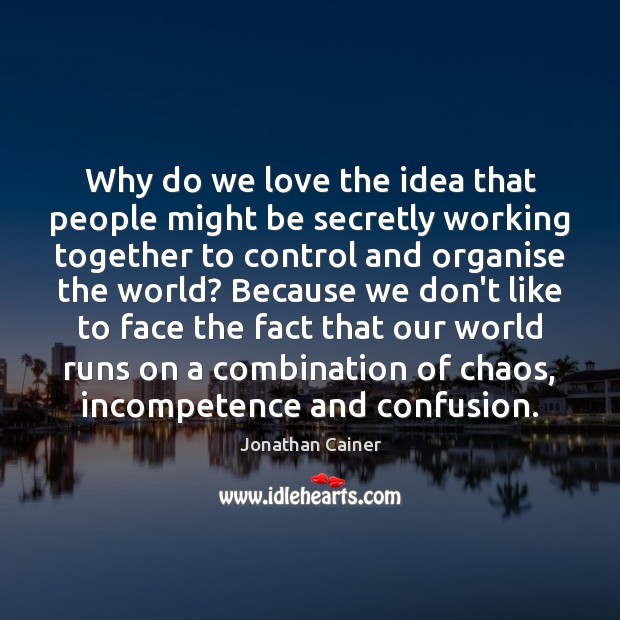 Why do we love the idea that people might be secretly working Jonathan Cainer Picture Quote