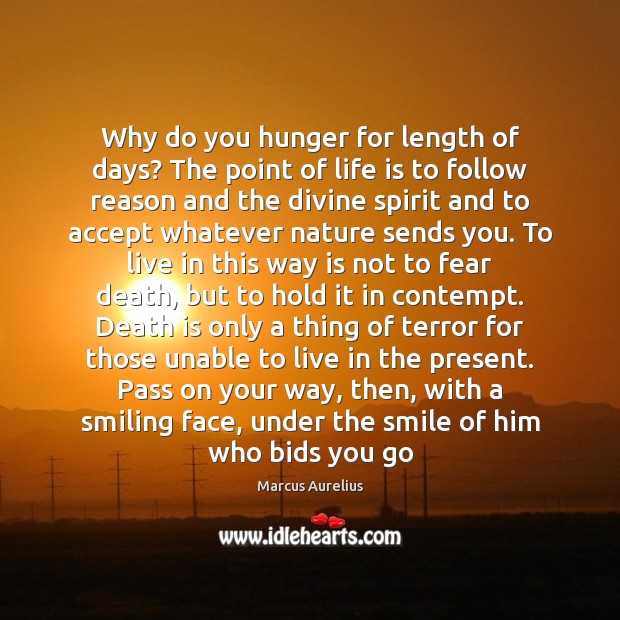Why do you hunger for length of days? The point of life Marcus Aurelius Picture Quote