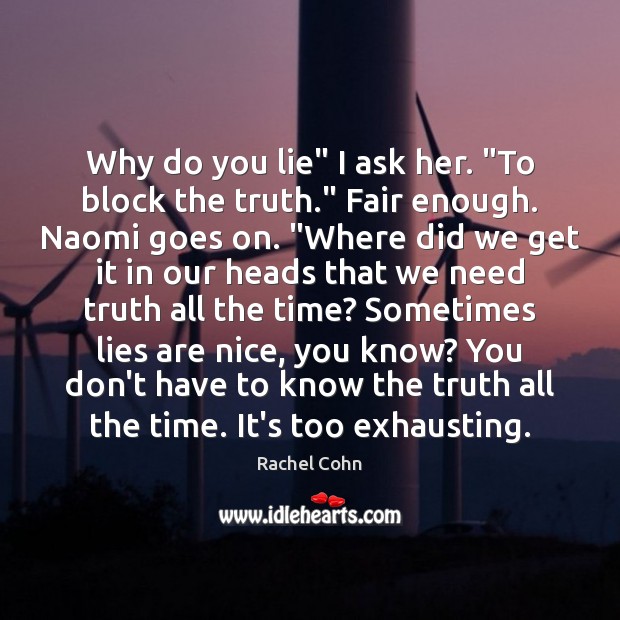 Why do you lie” I ask her. “To block the truth.” Fair Image
