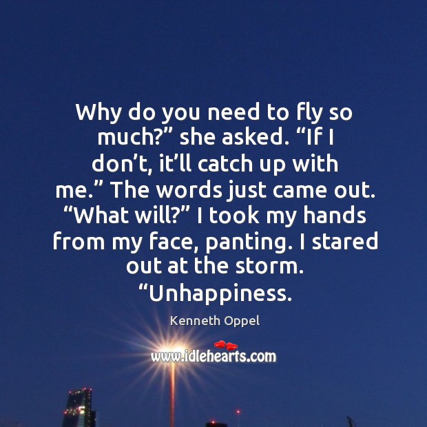 Why do you need to fly so much?” she asked. “If I Kenneth Oppel Picture Quote
