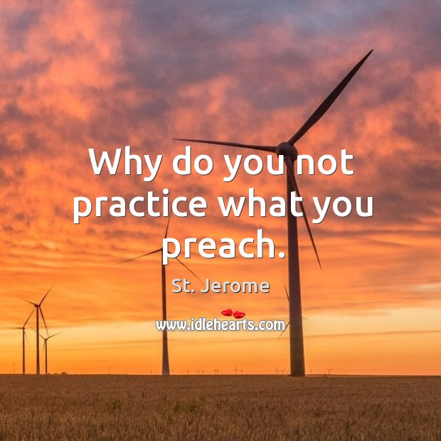 Why do you not practice what you preach. Image