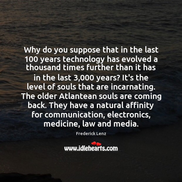 Why do you suppose that in the last 100 years technology has evolved Image