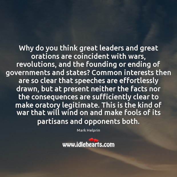 Why do you think great leaders and great orations are coincident with 
