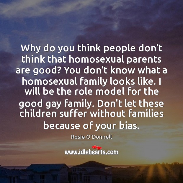 Why do you think people don’t think that homosexual parents are good? Image